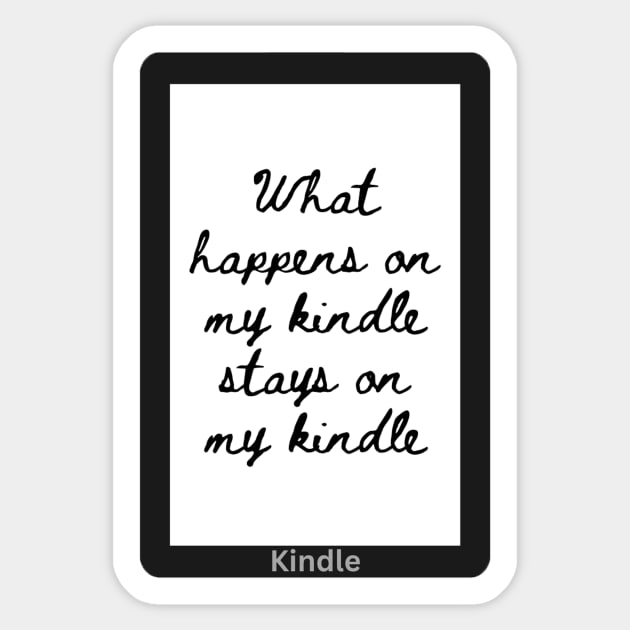 What Happens on my Kindle Stays on my Kindle Sticker by ThePureAudacity